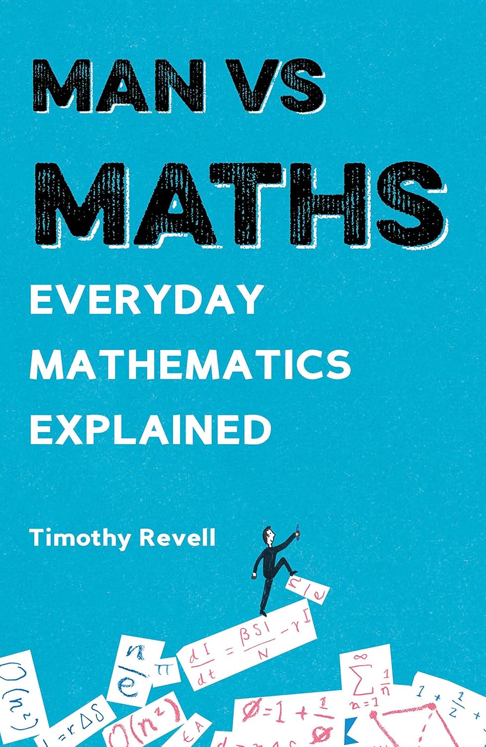 Man vs Maths: Everyday mathematics explained: Revell, Timothy ...