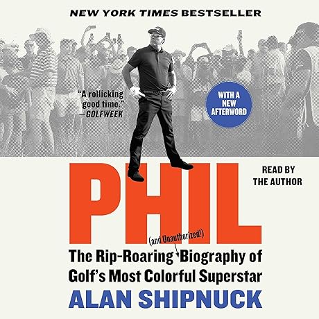 Phil: The Captivating Unauthorized Biography of Golf's Charismatic Star