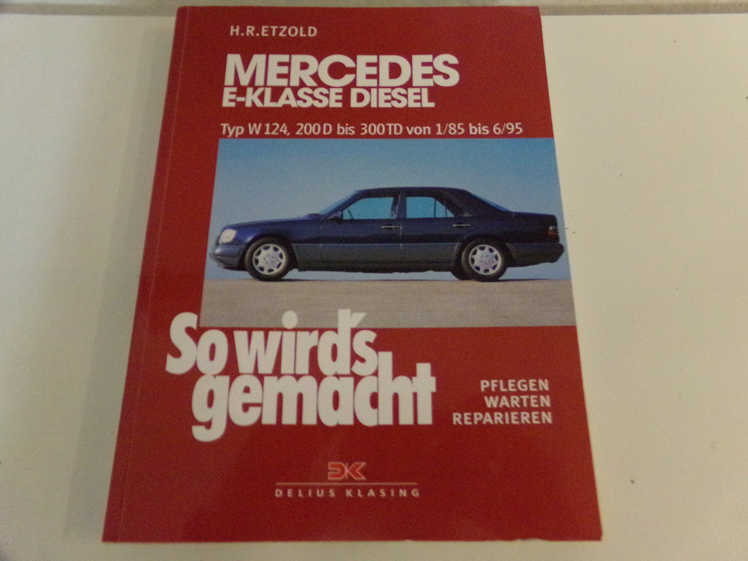 So wird's gemacht Mercedes E-Klasse Diesel Typ W 124: 200 D bis 300 TD von 1/85 bis 6/95. Limousine 1985-1995. T-Modell 1985-1996. pflegen - warten - reparieren