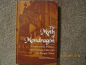 The Myth of Mondragon: Cooperatives, Politics, and Working Class Life in a Basque Town (Anthropology of Work)