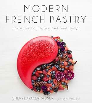 Modern French Pastry: Innovative Techniques, Tools and