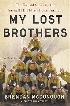 Granite Mountain: The First-Hand Account of a Tragic Wildfire, Its Lone Survivor, and the Firefighters Who Made the Ultimate