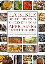 La bible des condiments, sauces et épices africaines les plus prisées: Découvrez l’encyclopédie incontournable, illustrée par plus de 700 références scientifiques, ... leurs usages culturels et traditionnels !