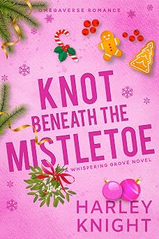 Knot Beneath the Mistletoe by Harley Knight holiday romance book cover depicting a pink background with sprigs of evergreen branches and a curl of gold ribbon in the top left corner. Candy canes, holly berries, and gingerbread cookies go across the top. The title is centered in a darker pink with mistletoe underneath. The author's name is in the bottom right with two pink ornaments above it.