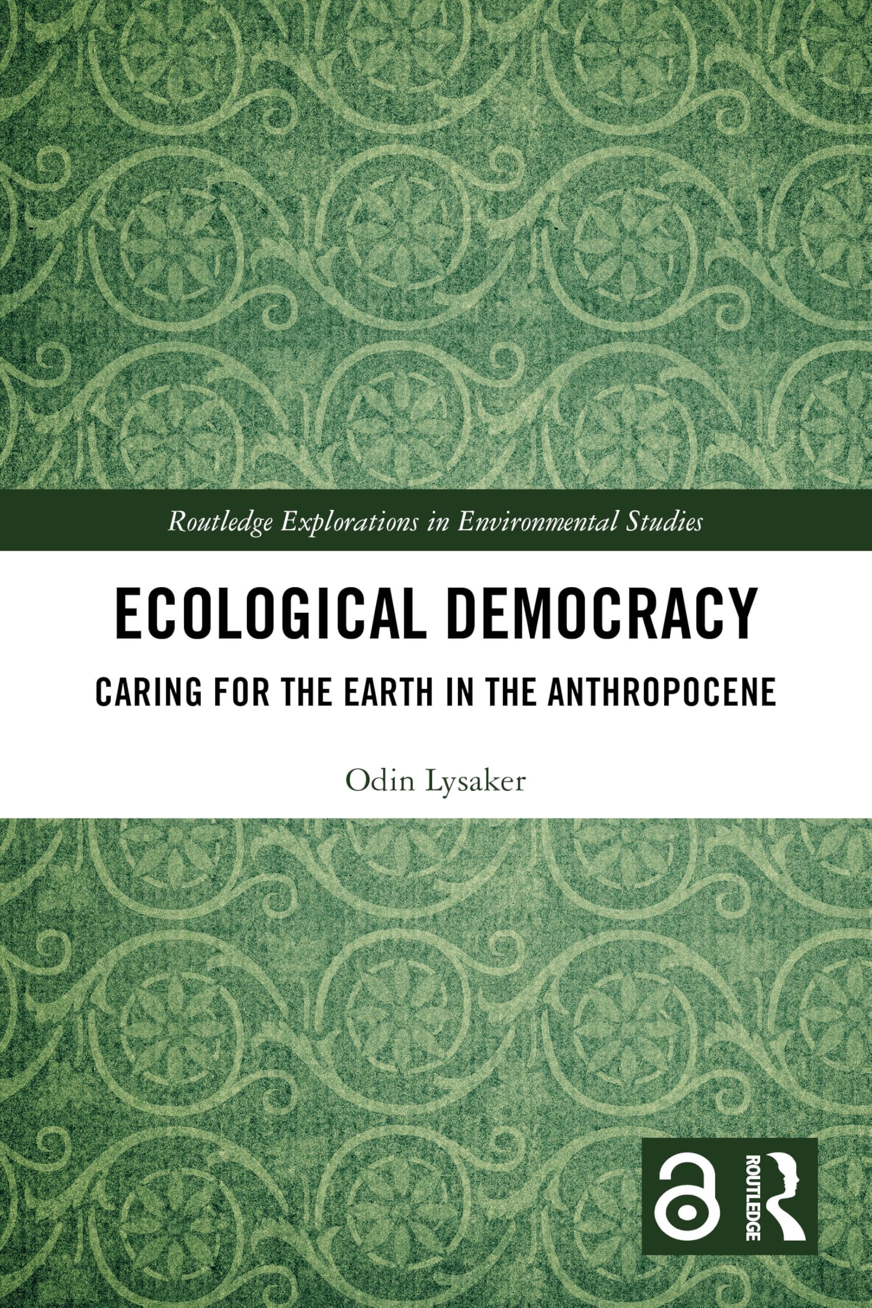 Ecological Democracy: Caring for the Earth in the Anthropocene (Routledge Explorations in Environmental Studies)