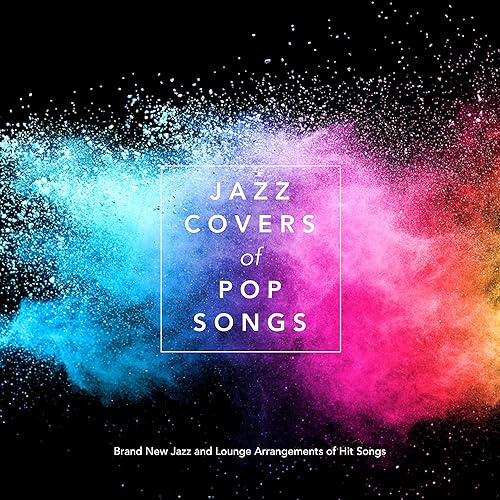 Jazz Covers of Pop Songs Brand New Jazz and Lounge Arrangements of Hit