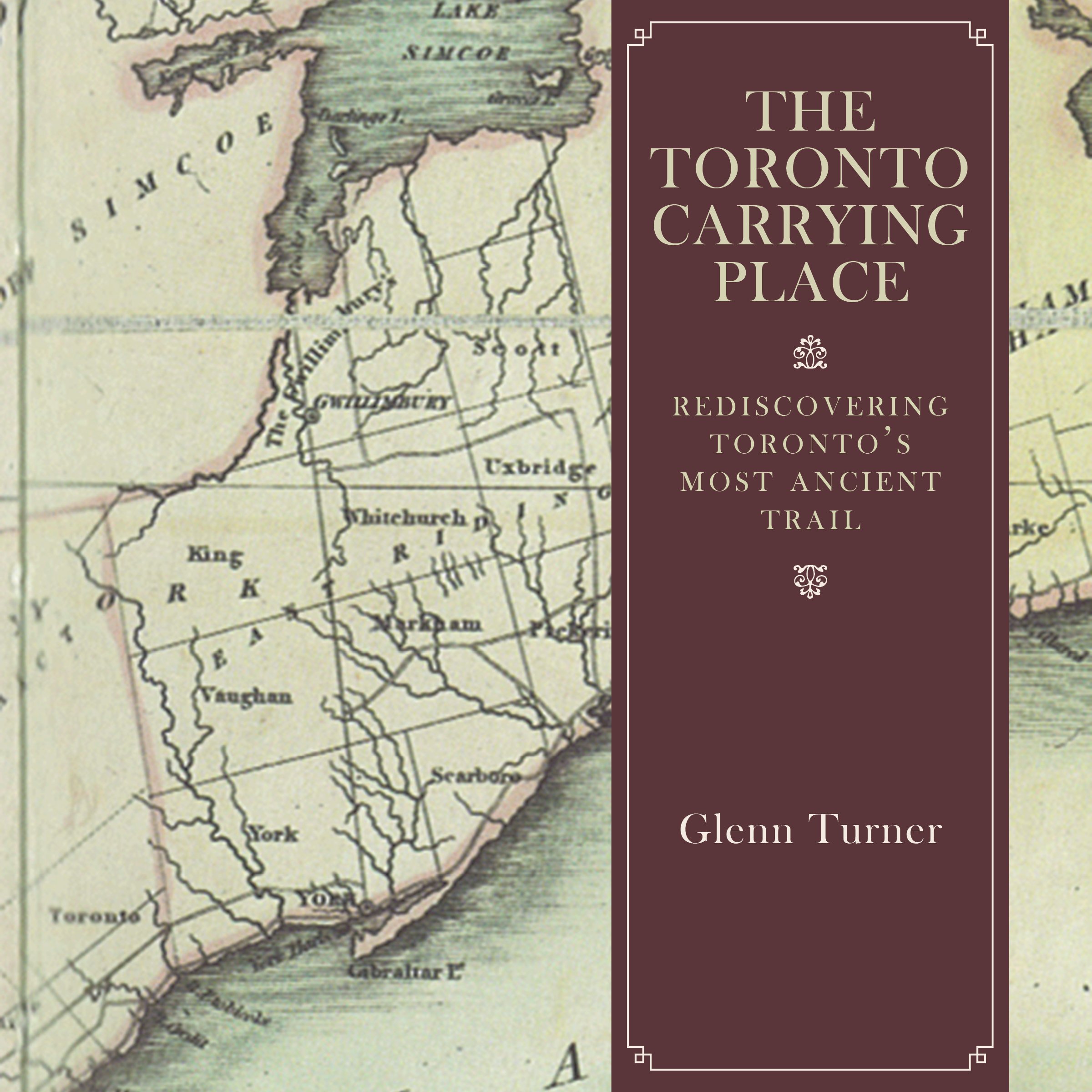 The Toronto Carrying Place: Rediscovering Toronto's Most Ancient Trail [Paperback] Turner, Glenn