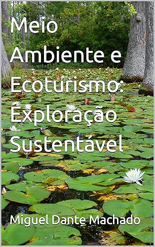 Meio Ambiente e Ecoturismo: Exploração Sustentável