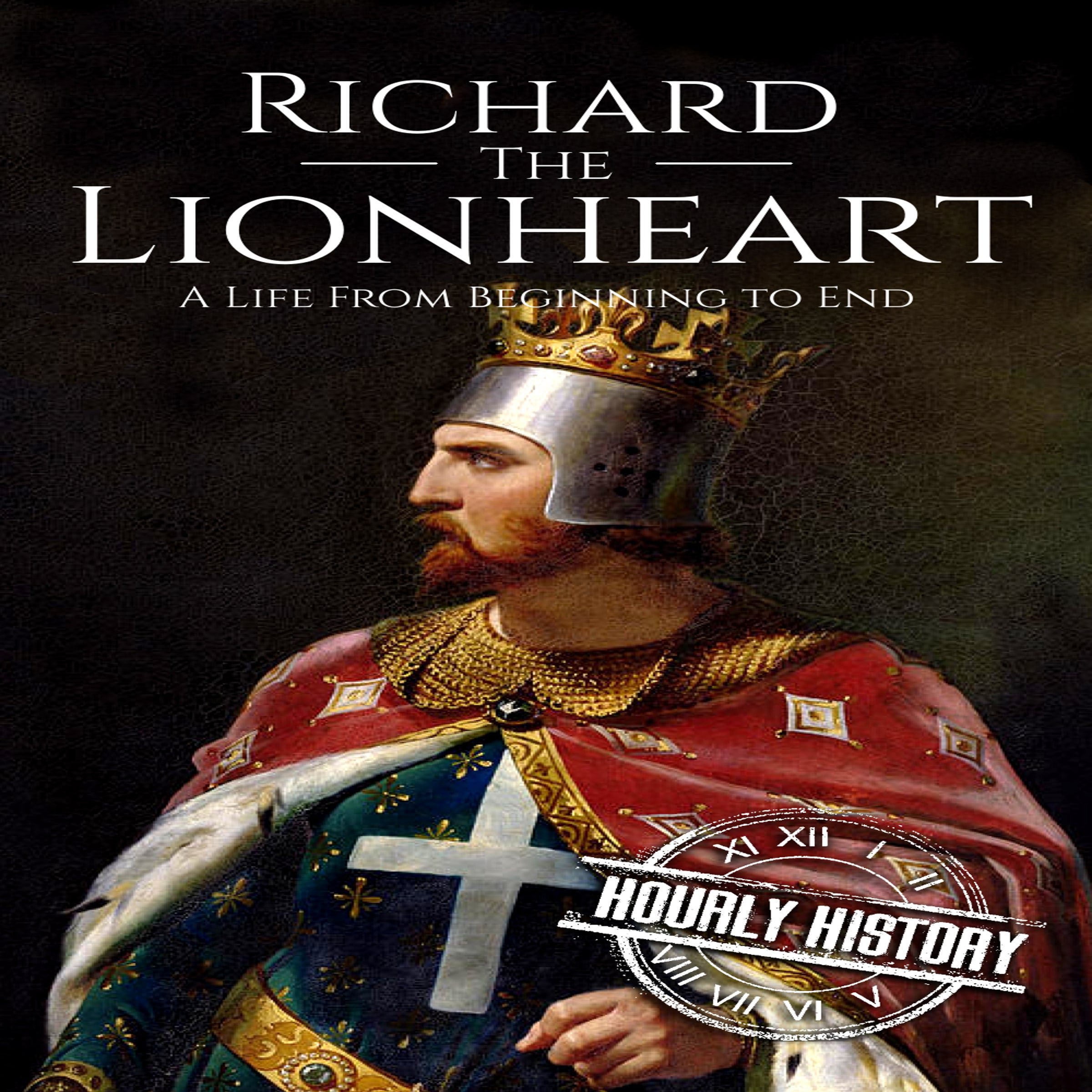 Cover art for Richard the Lionheart: A Life from Beginning to End