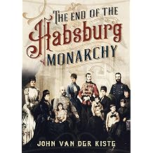 The End of the Habsburgs The Decline and Fall of the Austrian Monarchy