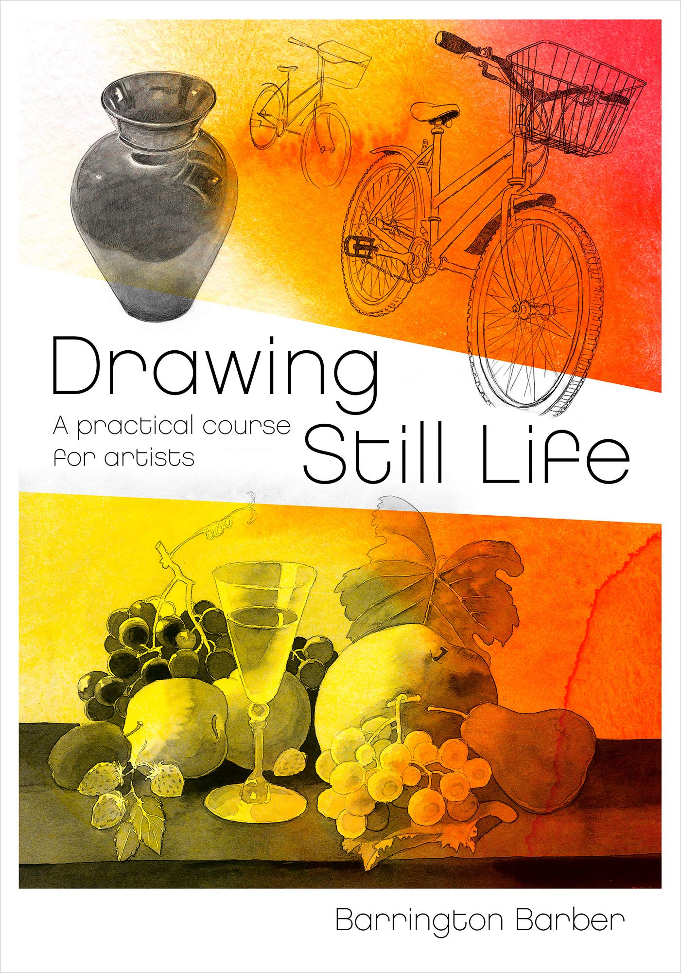 Drawing Still Life: A Practical Course for Artists