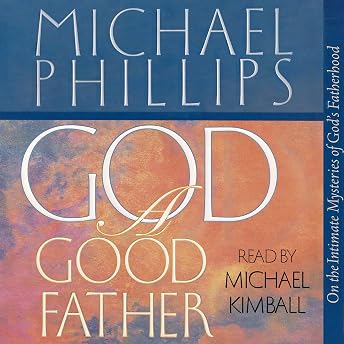 God, a Good Father Audiobook by Michael Phillips episode artwork