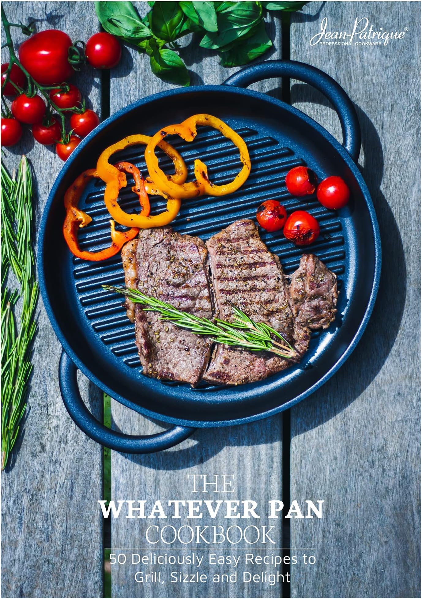 The Whatever Pan Cookbook | 50 Deliciously Easy Recipes to Grill, Sizzle and Delight | From Jean-Patrique [perfect] Jean-Patrique