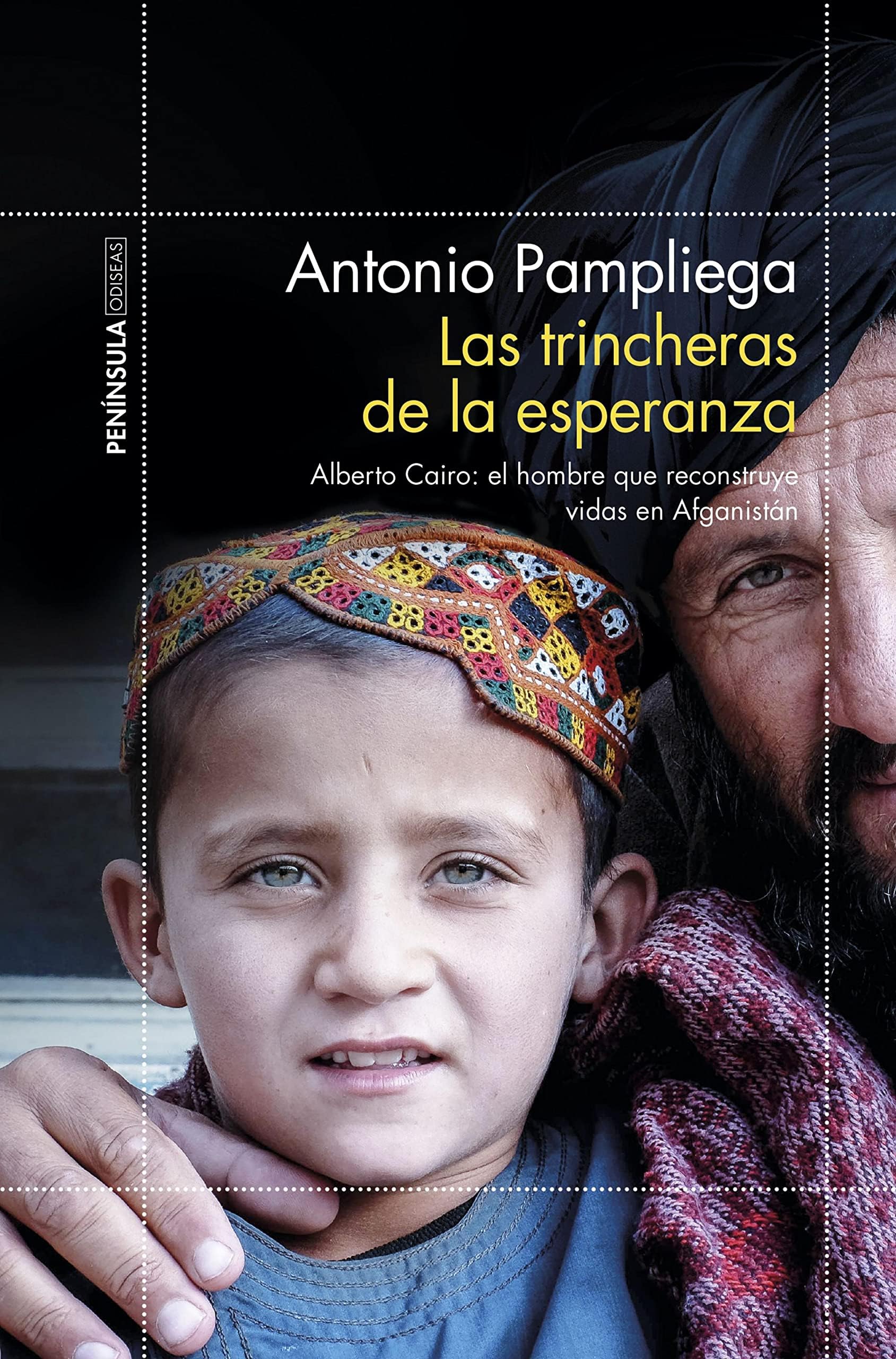 Las trincheras de la esperanza: Alberto Cairo: el hombre que reconstruye vidas en Afganistán (ODISEAS) (Spanish Edition)