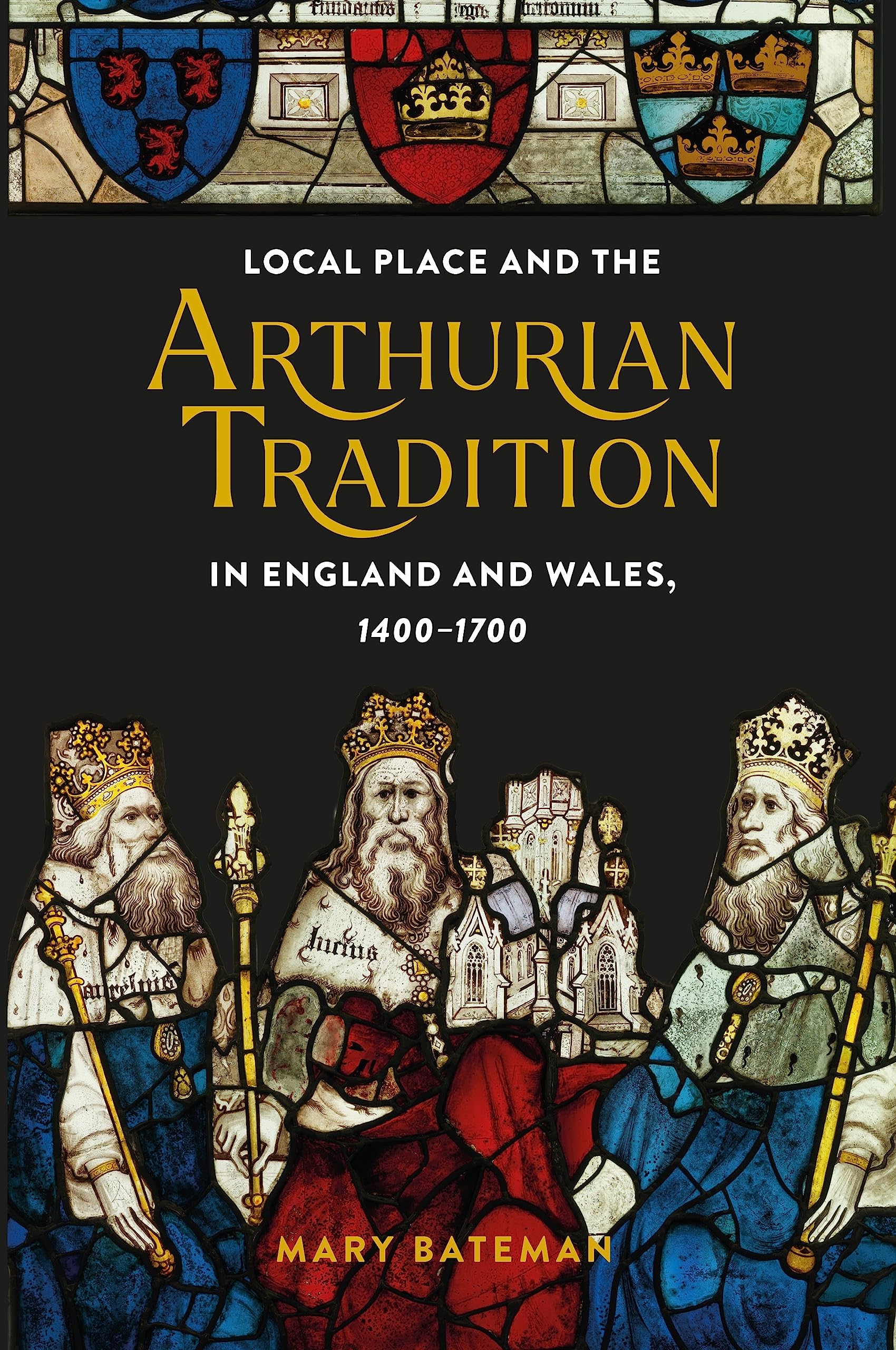 Local Place and the Arthurian Tradition in England and Wales, 1400-1700 (Arthurian Studies, 92)