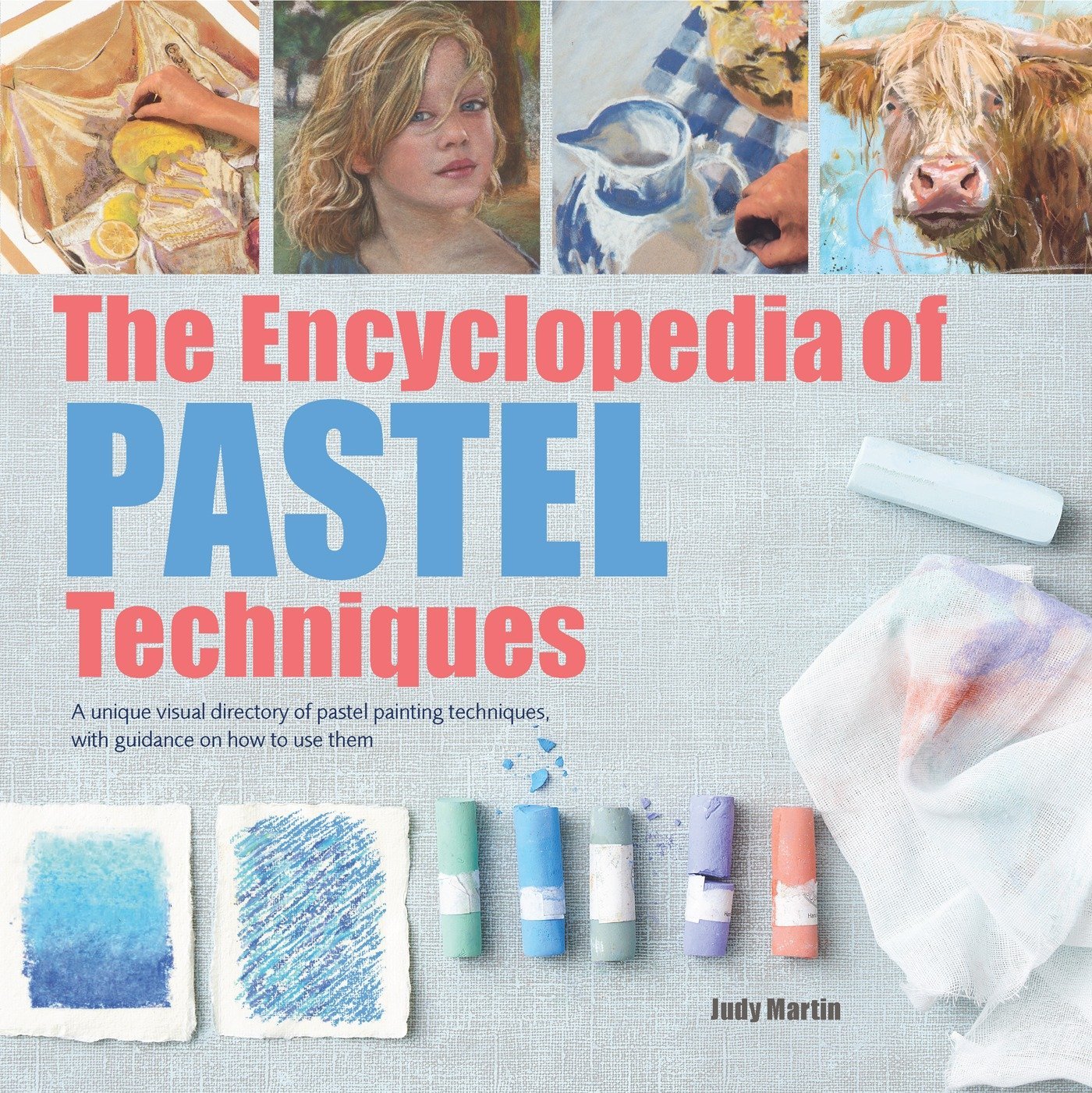 The Encyclopedia of Pastel Techniques A unique visual directory of