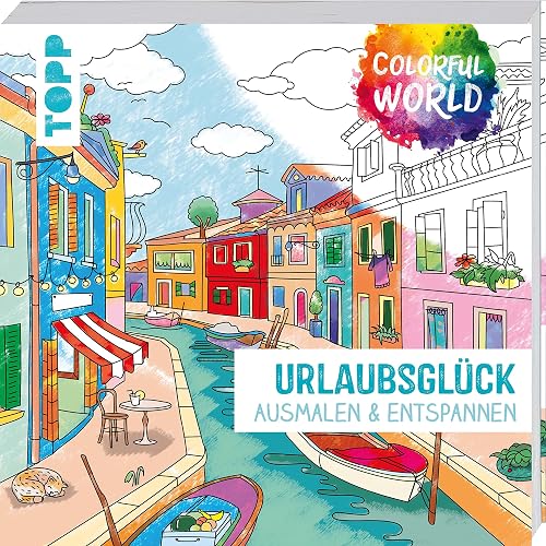 Colorful World - Urlaubsglück: Ausmalen &amp; entspannen. Ausmalen für Erwachsene