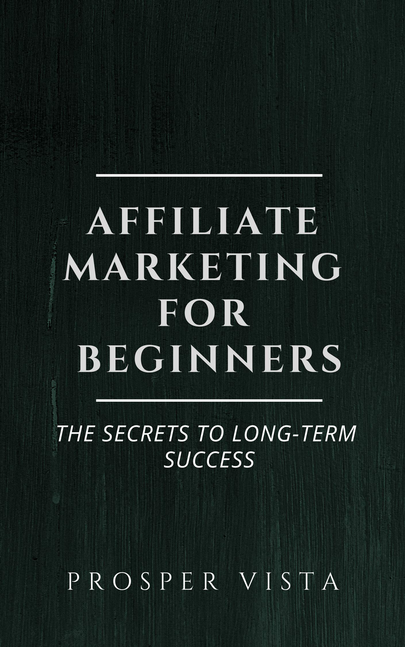 Affiliate Marketing for Beginners: The Secrets to Long-Term Success