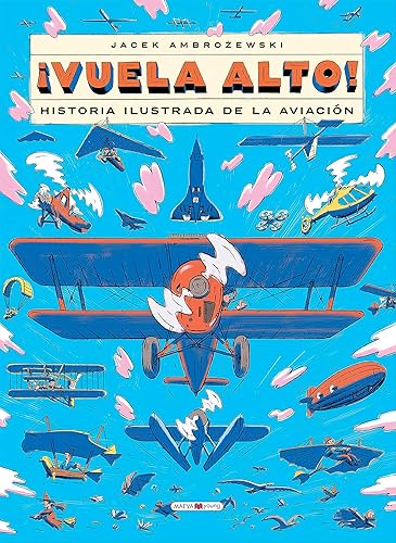 ¡Vuela alto!: Historia ilustrada de la aviación (Libros para los que aman los libros)