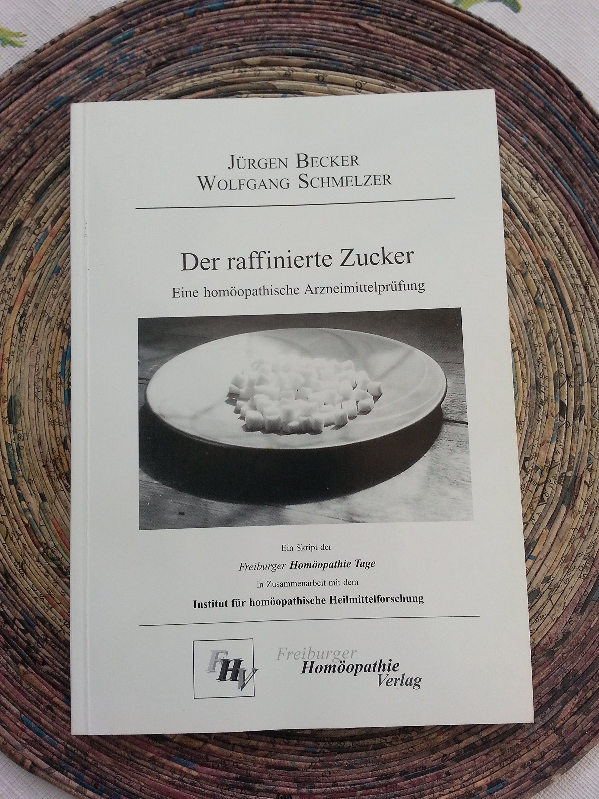 Der raffinierte Zucker: Eine homöopathische Arzneimittelprüfung
