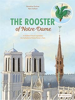 The Rooster of Notre Dame: A Children’s Book Inspired by the Cathedral of Notre Dame in Paris (Children's Books Inspired by Famous Artworks)