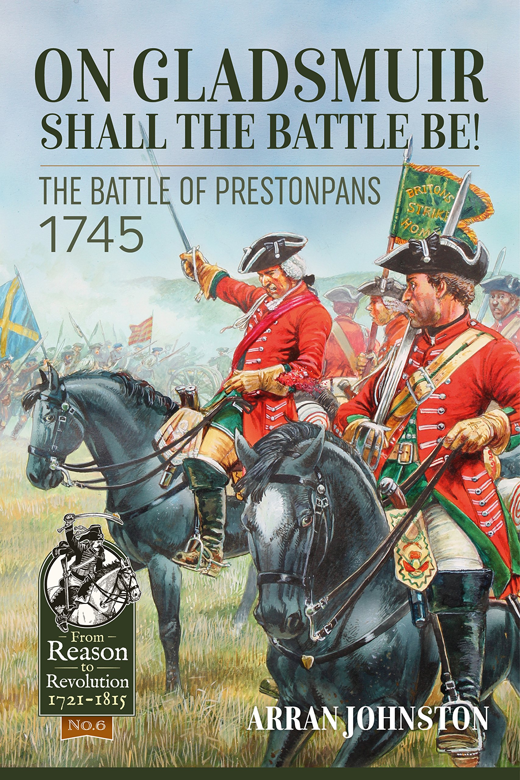 On Gladsmuir Shall the Battle Be!: The Battle of Prestonpans 1745: 6 (From Reason to Revolution 1721-1815)