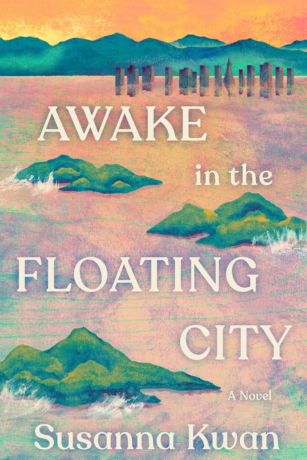 Cover for the novel Awake in the Floating City by Susanna Kwan. Hills and a clump of wooden posts poke up from a large body of water. More hills loom in the distance, the sky overhead glowing orange.