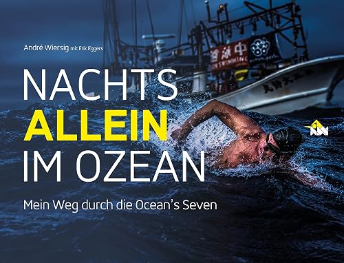 Nachts allein im Ozean. Mein Weg durch die Ocean's Seven: Mit einem Vorwort von Steven Munatones
