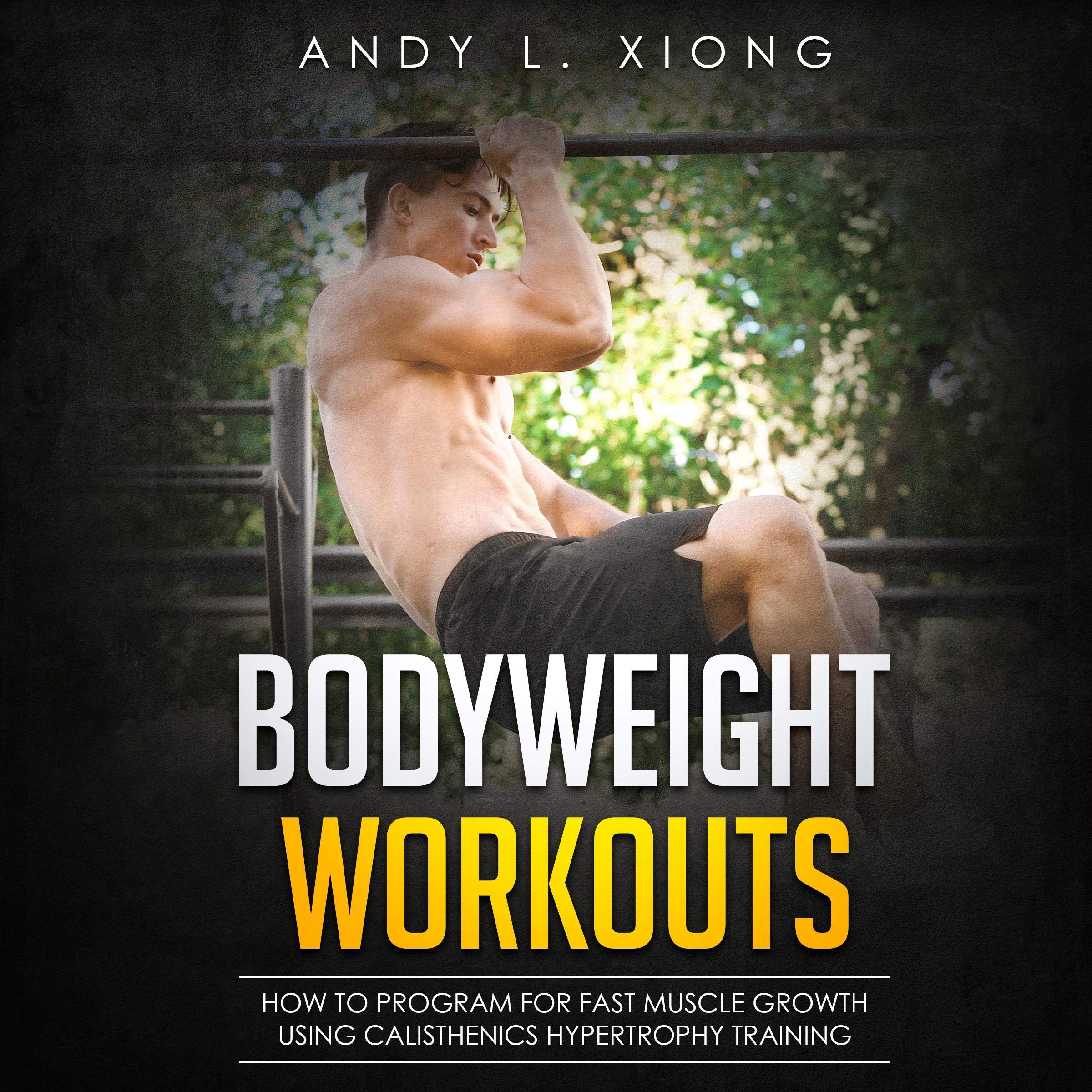 Bodyweight Workouts: How to Program for Fast Muscle Growth Using Calisthenics Hypertrophy Training