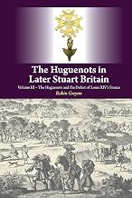 The Huguenots in Later Stuart Britain: Volume III: The Huguenots and the Defeat of Louis XIV's France