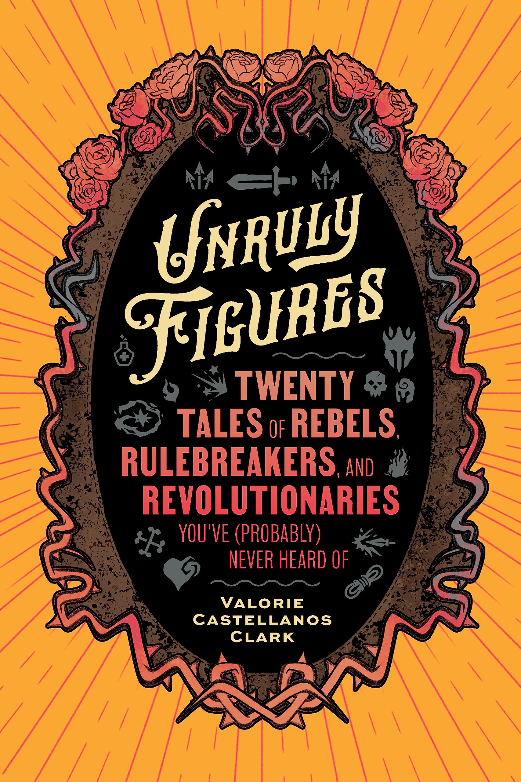 Unruly Figures: Twenty Tales of Rebels, R