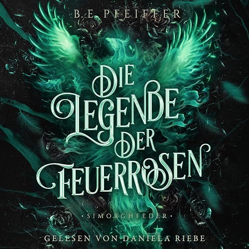 Simorghfeder: Die Legende der Feuerrosen, Buch 3