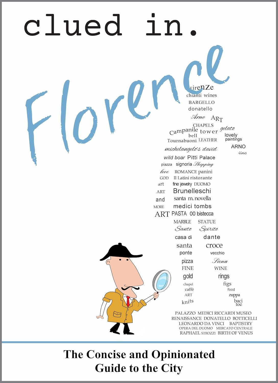 Clued In Florence: The Concise and Opinionated Guide to the City - full color edition (smart travel 2026)      Kindle Edition