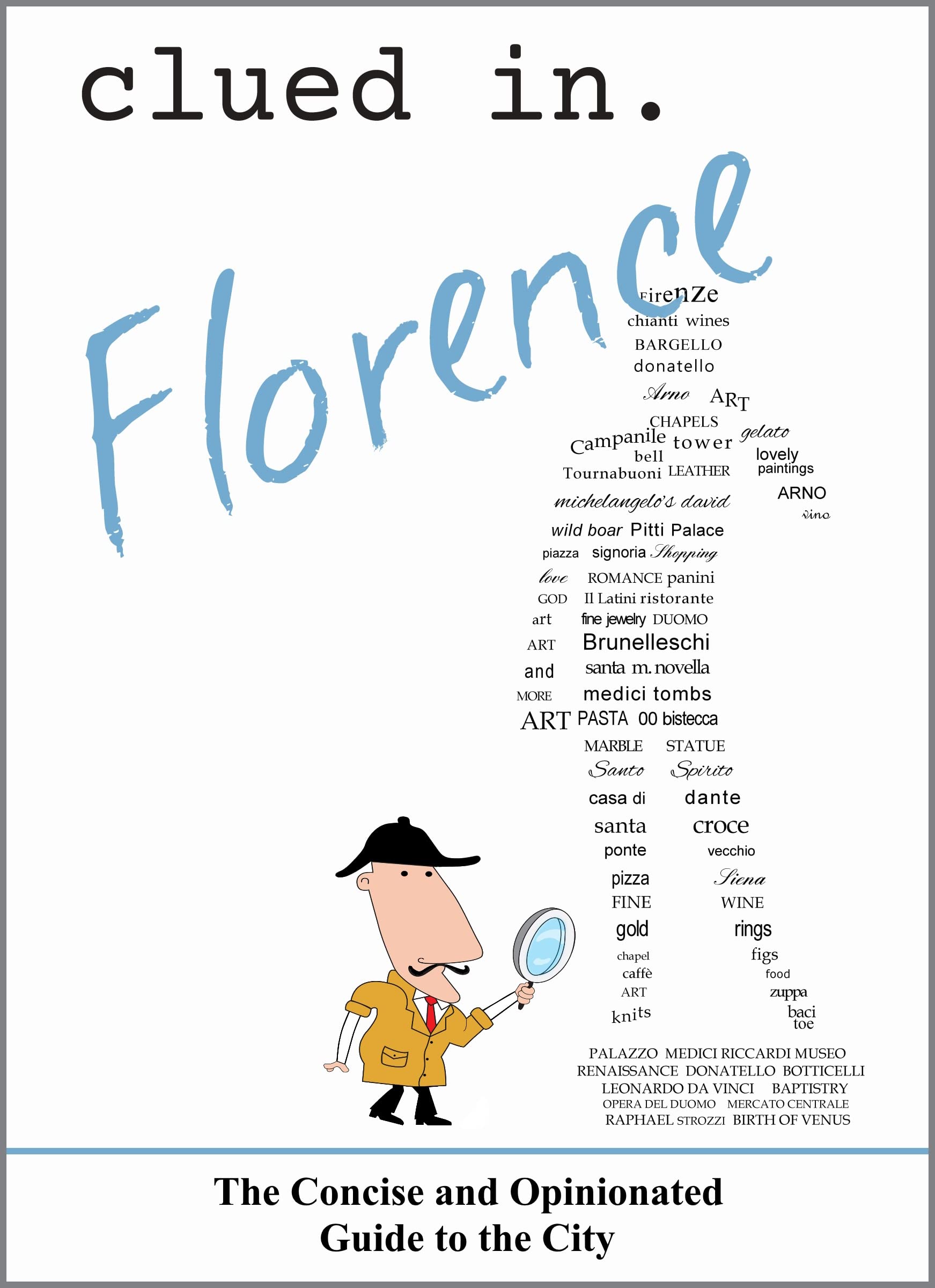 Clued In Florence: The Concise and Opinionated Guide to the City -2024 (solid travel advice)