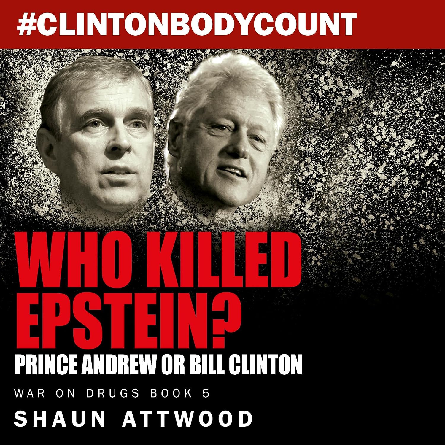 Who Killed Epstein?: Prince Andrew or Bill Clinton (War on Drugs, Book 5)