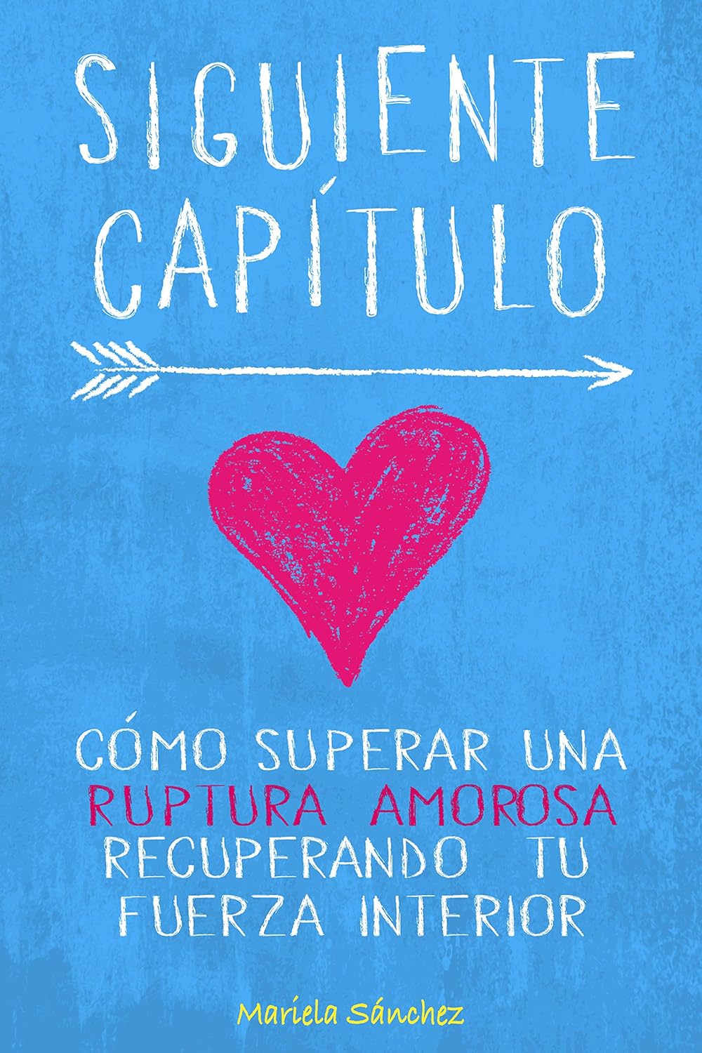 Siguiente Capítulo: Cómo superar una ruptura amorosa recuperando tu fuerza interior