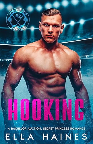 Hooking: A Steamy, Bachelor Auction, Secret Princess, Hockey Romance (Springfield Cyclones: Steamy Hockey Romances Book 2)