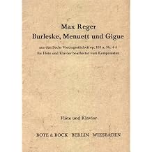 Burleske, Menuett und Gigue aus den Sechs Vortragsst cken. op. 103a/4 und 6. Fl te und Klavier.