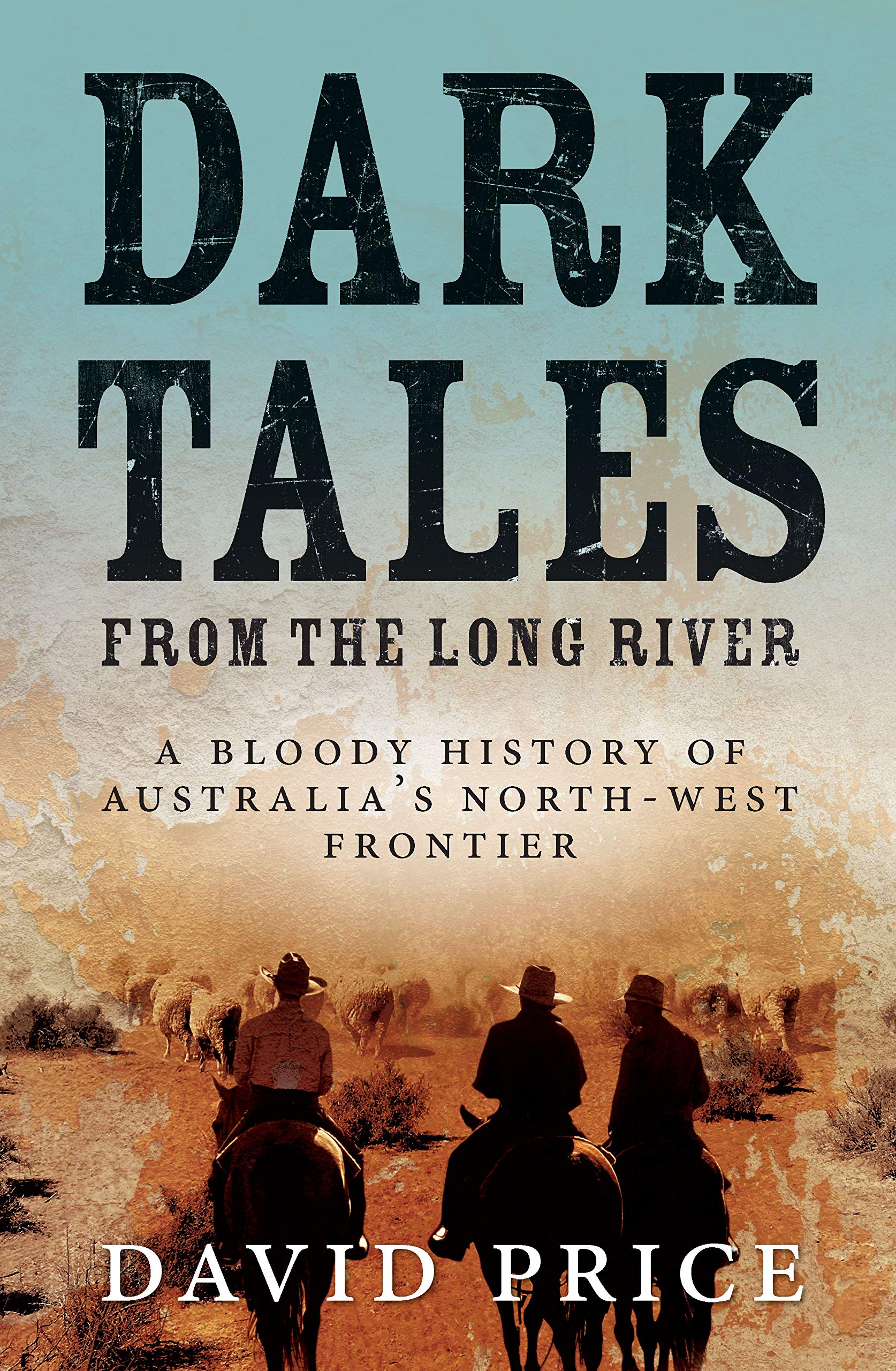 Buy Dark Tales from the Long River: A Bloody History of Australia’s North-west Frontier — BookShops.in