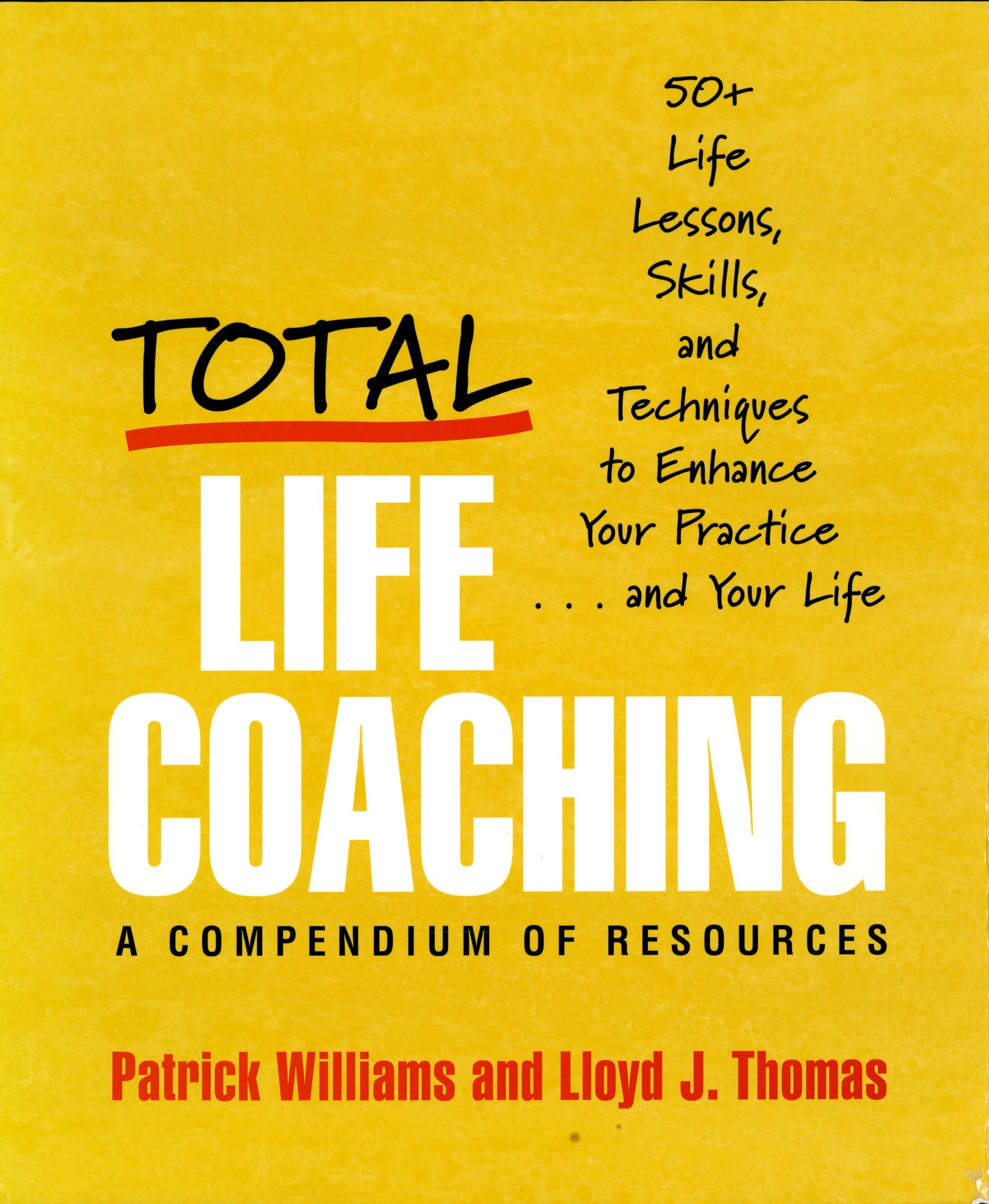 Total Life Coaching: 50+ Life Lessons, Skills, and Techniques to Enhance Your Practice . . . and Your Life