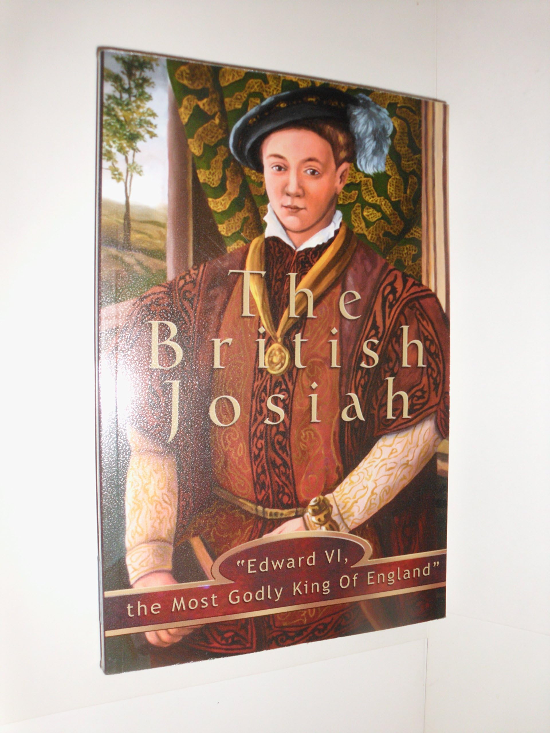 The British Josiah: Edward VI-- the most Godly king of England Paperback – January 1, 2001