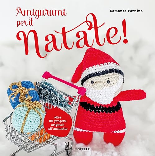 Amigurumi per il Natale. Oltre 20 progetti originali all'uncinetto
