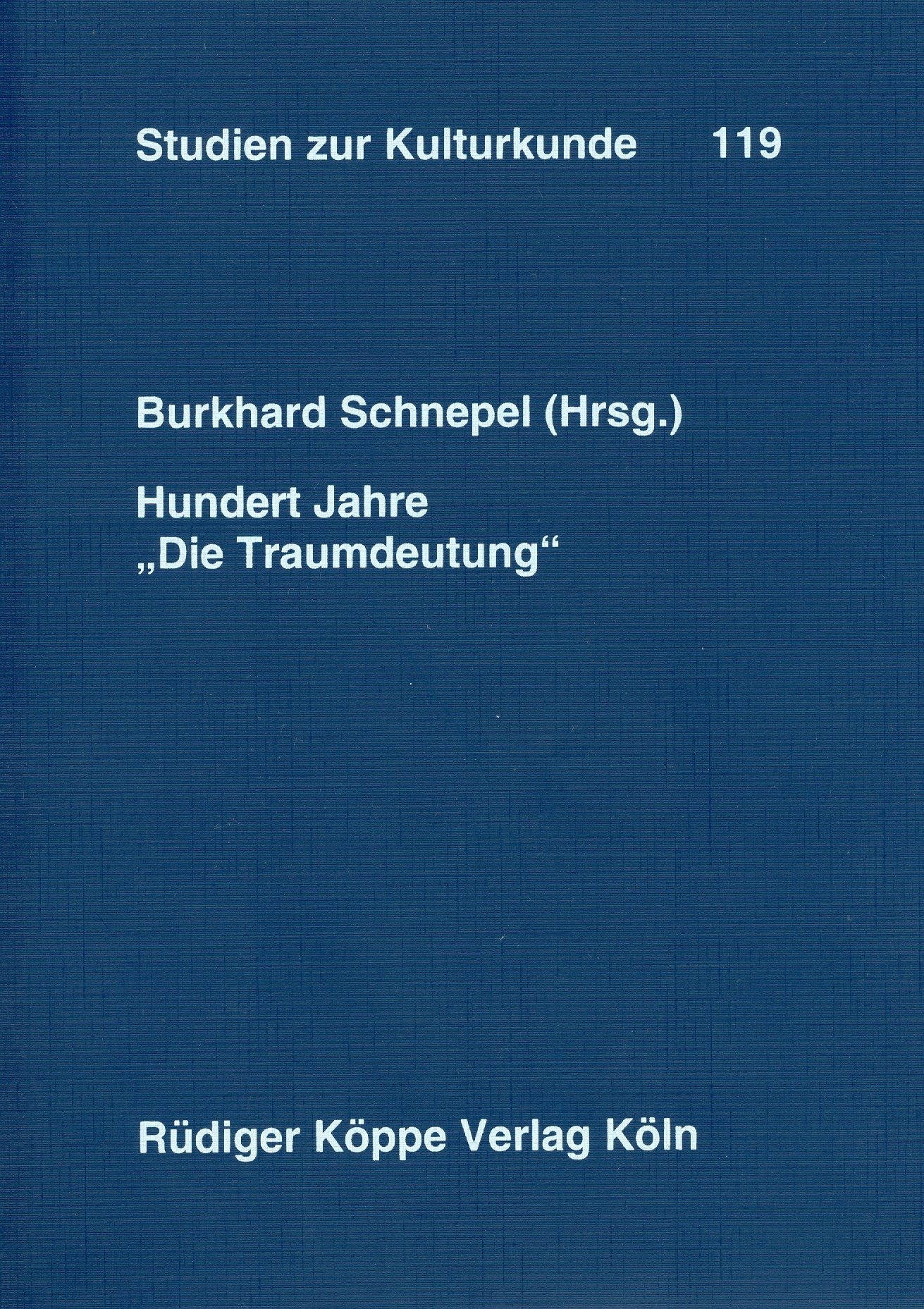 Hundert Jahre "Die Traumdeutung". Kulturwissenschaftliche Perspektiven in der Traumforschung (Studien zur Kulturkunde Bd. 119)