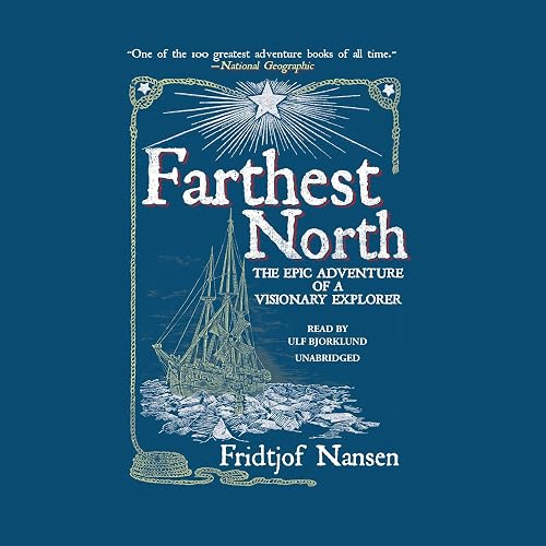 Farthest North: The Epic Adventure of a Visionary Explorer
