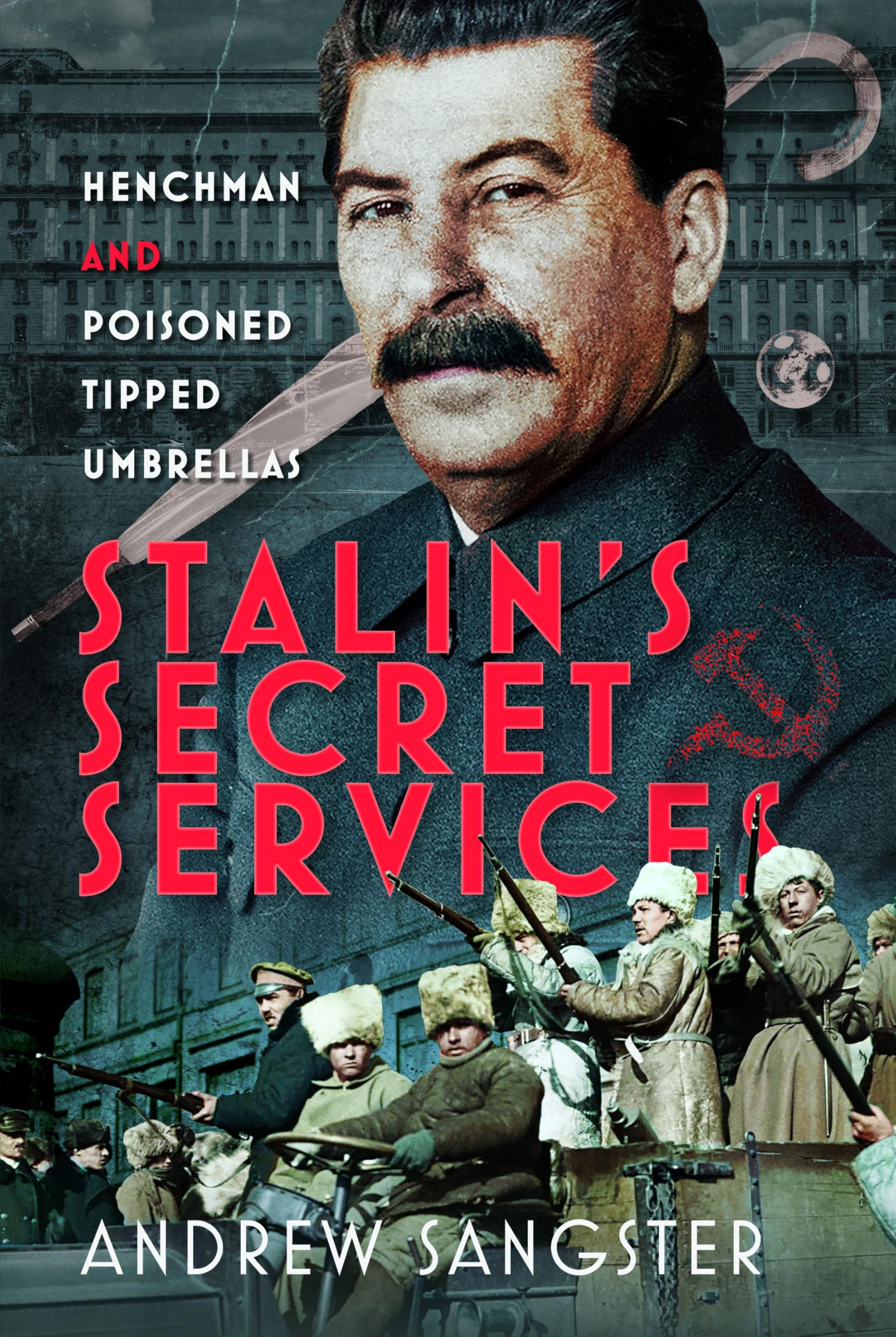 Stalin's Secret Services: Henchman and Poisoned Tipped Umbrellas