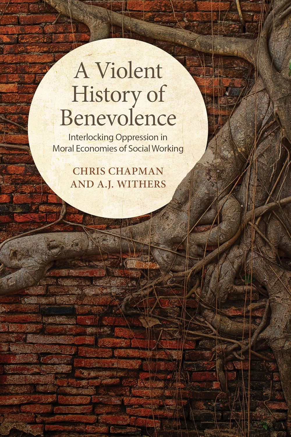 A Violent History of Benevolence: Interlocking Oppression in the Moral Economies of Social Working      Paperback – February 20, 2019