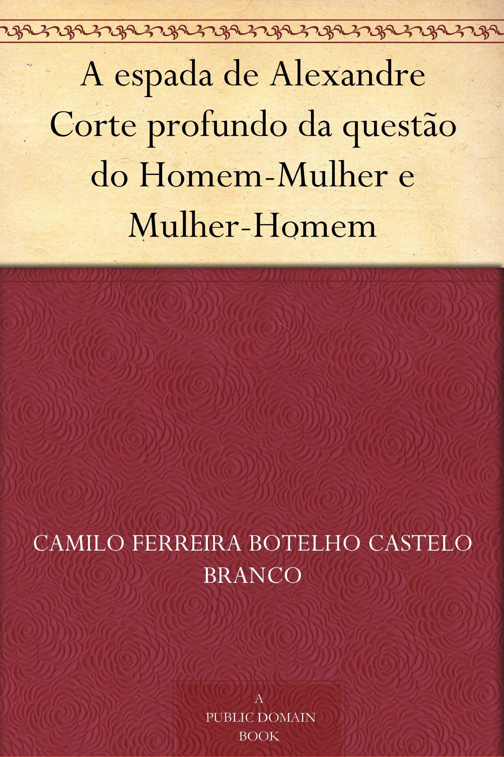 A espada de Alexandre Corte profundo da questão do Homem-Mulher e Mulher-Homem (Portuguese Edition)