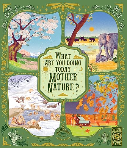 What Are You Doing Today, Mother Nature?: Travel the world with 48 nature stories, for every month of the year (Nature’s Storybook)