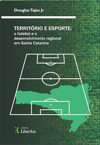 Território e esporte: o futebol e o desenvolvimento regional em Santa Catarina