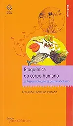 Bioquímica do corpo humano: As bases moleculares do metabolismo